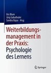 Weiterbildungsmanagement in der Praxis: Psychologie des Lernens