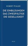 Die Einbildungen. Das Zwiespältige. Die Geselligkeit