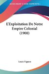 L'Exploitation De Notre Empire Colonial (1900)