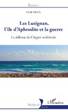 Les Lusignan, l'île d'Aphrodite et la guerre