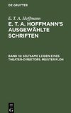 E. T. A. Hoffmann's ausgewählte Schriften, Band 10, Seltsame Leiden eines Theater-Direktors. Meister Floh