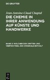 Die Chemie in ihrer Anwendung auf Künste und Handwerke, Band 2, Welcher den dritten und vierten Theil des Originals enthält