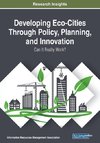 Developing Eco-Cities Through Policy, Planning, and Innovation