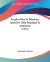 London Men In Palestine, And How They Marched To Jerusalem (1919)