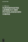 Kurzgefasstes Lehrbuch der physiologischen Chemie