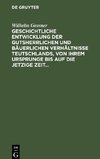 Geschichtliche Entwicklung der gutsherrlichen und bäuerlichen Verhältnisse Teutschlands, von ihrem Ursprunge bis auf die jetzige Zeit, mit besonderer Berücksichtigung der auf dem rechten Rheinufer noch bevorstehenden Gesetzgebung über diesen...