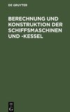 Berechnung und Konstruktion der Schiffsmaschinen und -Kessel