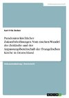 Paradoxien kirchlicher Zukunftshoffnungen. Vom raschen Wandel der Zeitläufte und der Anpassungsbereitschaft der Evangelischen Kirche in Deutschland