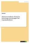 Marktwirtschaftliche Monopole. Entstehung, Auswirkungen und Gegenmaßnahmen