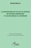 La responsabilité fiscale du notaire en matière immobilière et successorale au Cameroun