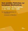 Vom seriellen Plattenbau zur komplexen Großsiedlung. Industrieller Wohnungsbau in der DDR 1953¿-1990