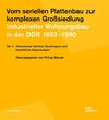 Vom seriellen Plattenbau zur komplexen Großsiedlung. Industrieller Wohnungsbau in der DDR 1953¿-1990