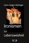 Ironismen zur Lebensweisheit