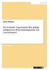 Die lernende Organisation. Wie gelingt erfolgreiches Wissensmanagement  von Unternehmen?