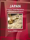 Japan Customs, Trade Regulations and Procedures Handbook Volume 1 Strategic and Practical Information