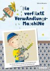 Die verflixte Verwandlungsmaschine