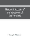 Historical account of the herbarium of the Yorkshire Philosophical Society and the contributors thereto