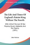 The Life And Times Of England's Patriot King William The Fourth