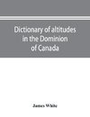 Dictionary of altitudes in the Dominion of Canada