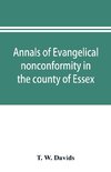 Annals of evangelical nonconformity in the county of Essex, from the time of Wycliffe to the restoration; with memorials of the Essex ministers who were ejected or silenced in 1660-1662 and brief notices of the Essex churches which originated with their l