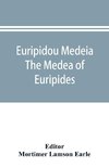 Euripidou Medeia; The Medea of Euripides