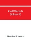 Cardiff records; being materials for a history of the county borough from the earliest times (Volume IV)