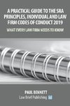 A Practical Guide to the SRA Principles, Individual and Law Firm Codes of Conduct 2019