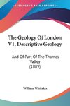 The Geology Of London V1, Descriptive Geology