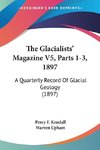 The Glacialists' Magazine V5, Parts 1-3, 1897