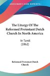 The Liturgy Of The Reformed Protestant Dutch Church In North America