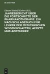 Jahresbericht über die Fortschritte der Pharmakotherapie. Ein Nachschlagebuch für Lehrer der medicinischen Wissenschaften, Aerzte und Apotheker