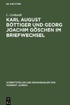 Karl August Böttiger und Georg Joachim Göschen im Briefwechsel