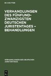 Verhandlungen des Fünfundzwanzigsten Deutschen Juristentages - Behandlungen