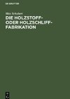 Die Holzstoff- oder Holzschliff-Fabrikation