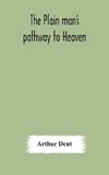 The plain man's pathway to Heaven, wherein every man may clearly see whether he shall be saved or damned, with a table of all the principal matters, and three prayers necessary to be used in private families, hereunto added