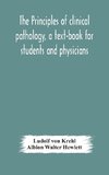 The principles of clinical pathology, a text-book for students and physicians