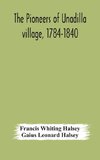 The pioneers of Unadilla village, 1784-1840 Reminiscences of Village Life and of Panama and California from 184O to 1850