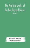 The practical works of the Rev. Richard Baxter, with a life of the author, and a critical examination of his writings (Volume I)