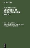 Übungen im Bürgerlichen Recht, Teil 1, Einleitung. Allgemeiner Teil. Recht der Schuldverhältnisse