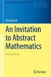 An Invitation to Abstract Mathematics