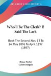 Who'll Be The Clerk? I! Said The Lark