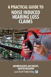 A Practical Guide to Noise Induced Hearing Loss Claims