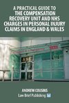 A Practical Guide to the Compensation Recovery Unit and NHS Charges in Personal Injury Claims in England & Wales