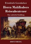 Herrn Mahlhubers Reiseabenteuer