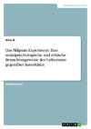 Das Milgram Experiment. Eine sozialpsychologische und ethische Betrachtungsweise des Gehorsams gegenüber Autoritäten