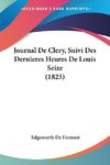 Journal De Clery, Suivi Des Dernieres Heures De Louis Seize (1825)