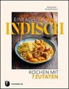 Einfach indisch - Kochen mit 7 Zutaten