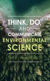 Think, Do, and Communicate Environmental Science