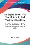 The Engine Room, Who Should Be In It, And What They Should Do