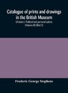 Catalogue of prints and drawings in the British Museum